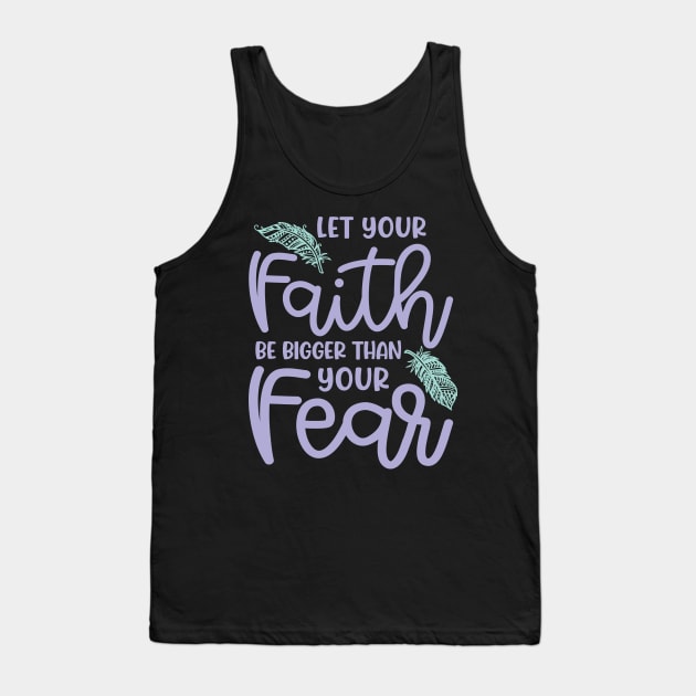 Let Your Faith Be Bigger Than Your Fear Christian Cute Tank Top by GlimmerDesigns